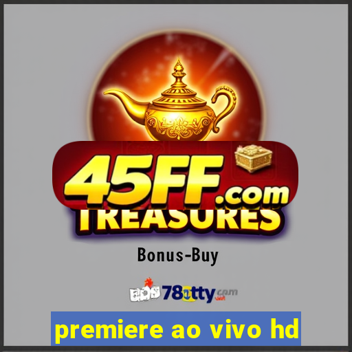 premiere ao vivo hd